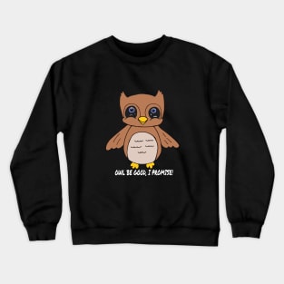 Owl Be Good, I Promise! Crewneck Sweatshirt